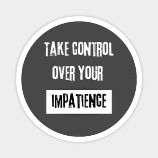 Take Control over Your Impatience Motivational Quote Magnet